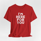I'm Here For You Tee Supportive Message Short Sleeve Shirt