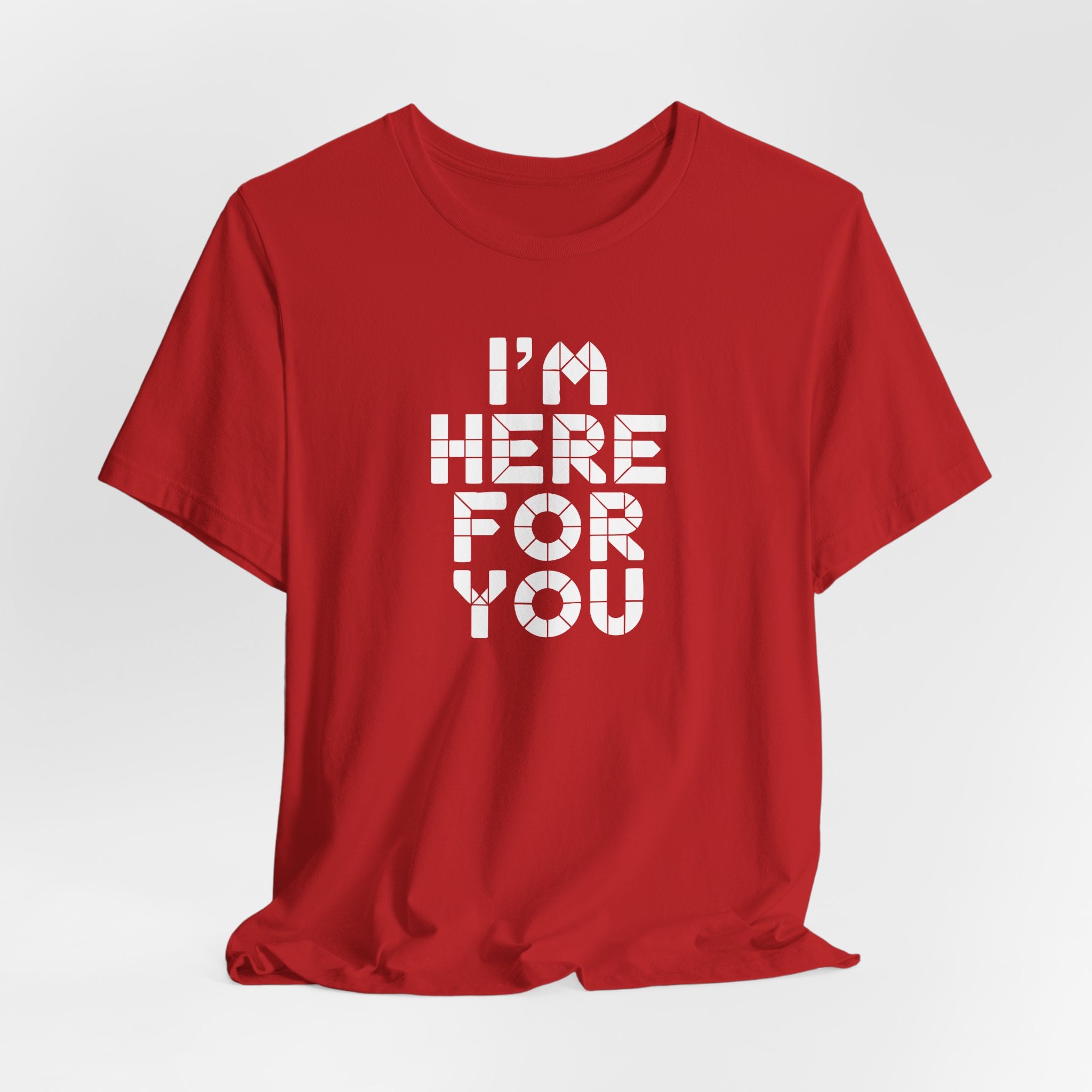 I'm Here For You Tee Supportive Message Short Sleeve Shirt