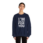 "I'm Here For You" Crewneck Sweatshirt Comforting Support Pullover