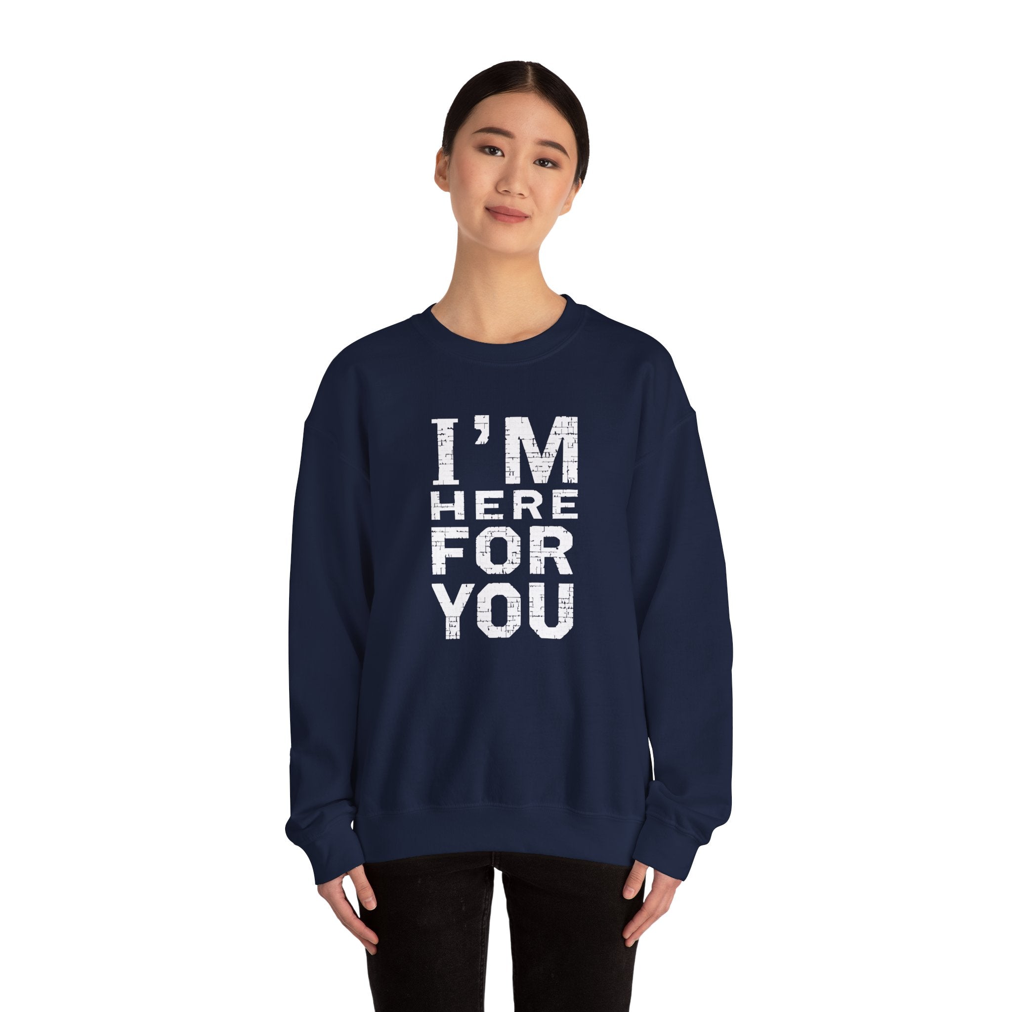 "I'm Here For You" Crewneck Sweatshirt Comforting Support Pullover