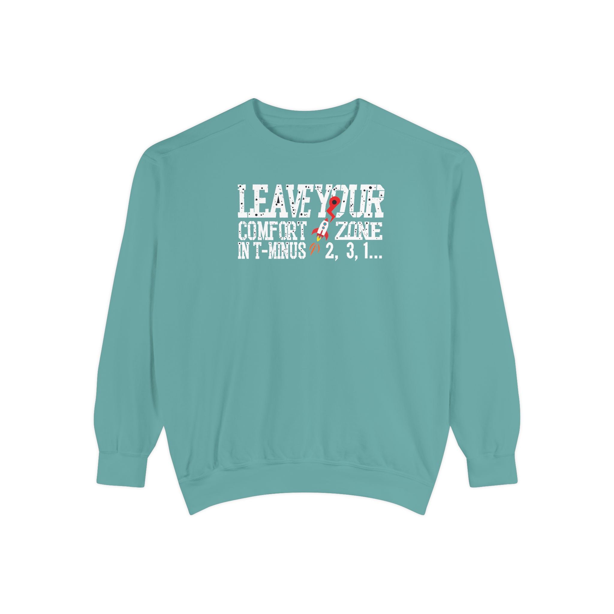 Leave Your Comfort Zone Sweatshirt Garment-Dyed Motivational Crewneck