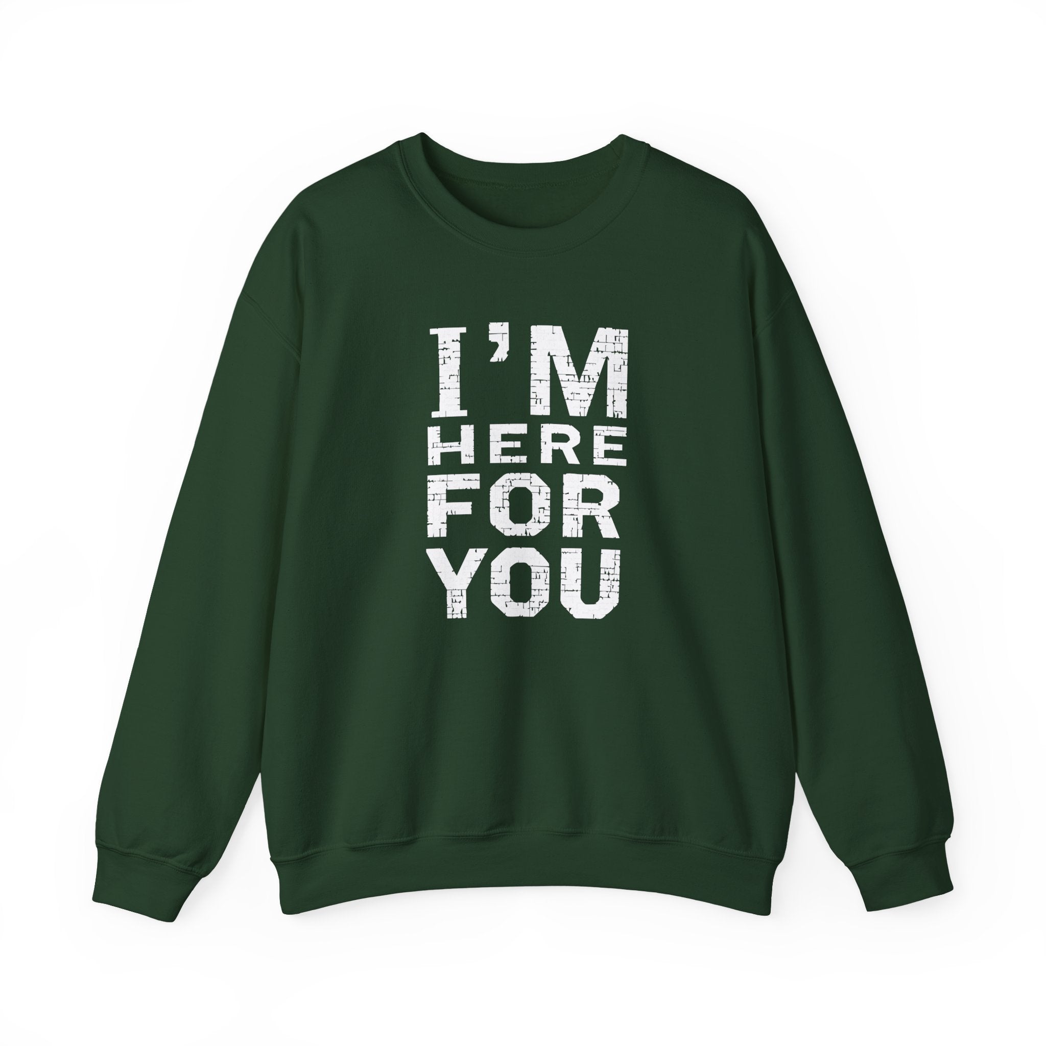"I'm Here For You" Crewneck Sweatshirt Comforting Support Pullover