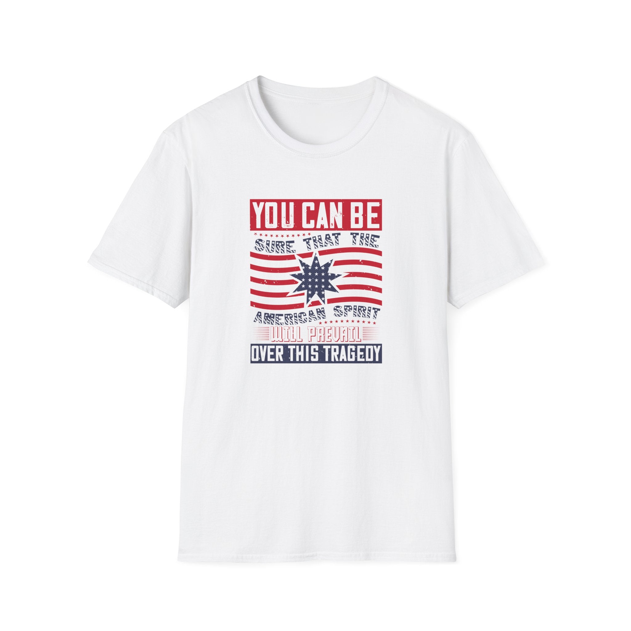 Patriotic 'You Can Be Sure That The American Spirit Will Prevail Over This Tragedy' T-Shirt