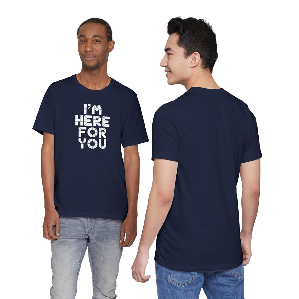 I'm Here For You Tee Supportive Message Short Sleeve Shirt