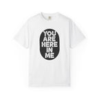 You Are Here In Me T‑Shirt Inspirational Graphic Tee