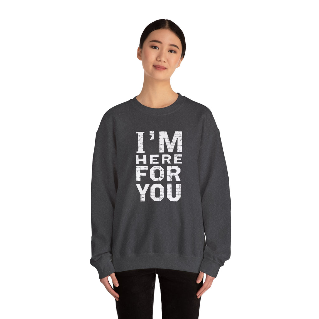 "I'm Here For You" Crewneck Sweatshirt Comforting Support Pullover