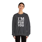 "I'm Here For You" Crewneck Sweatshirt Comforting Support Pullover