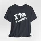 I'M YOURS T-Shirt Bold White Typography Valentine’s Tee