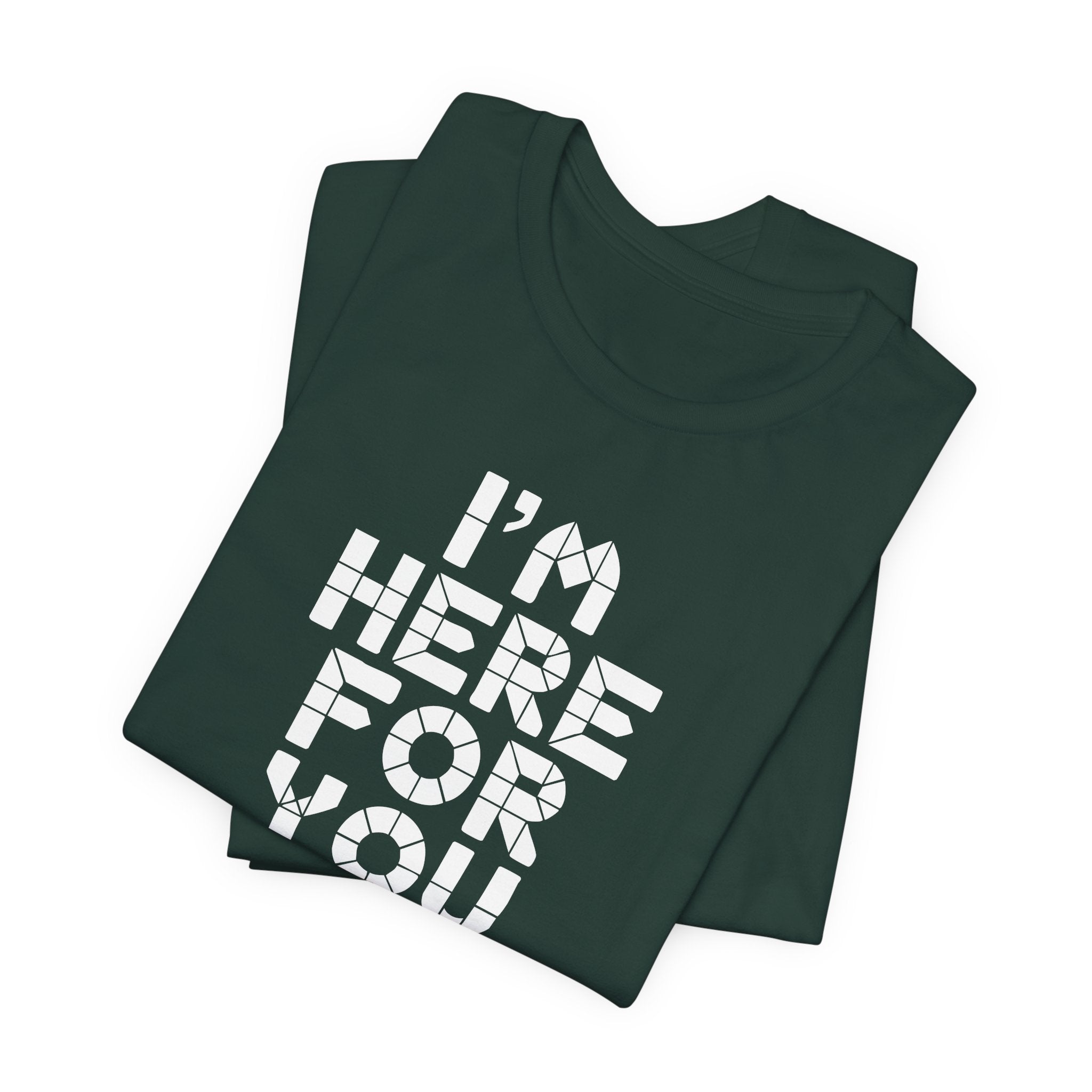 I'm Here For You Tee Supportive Message Short Sleeve Shirt