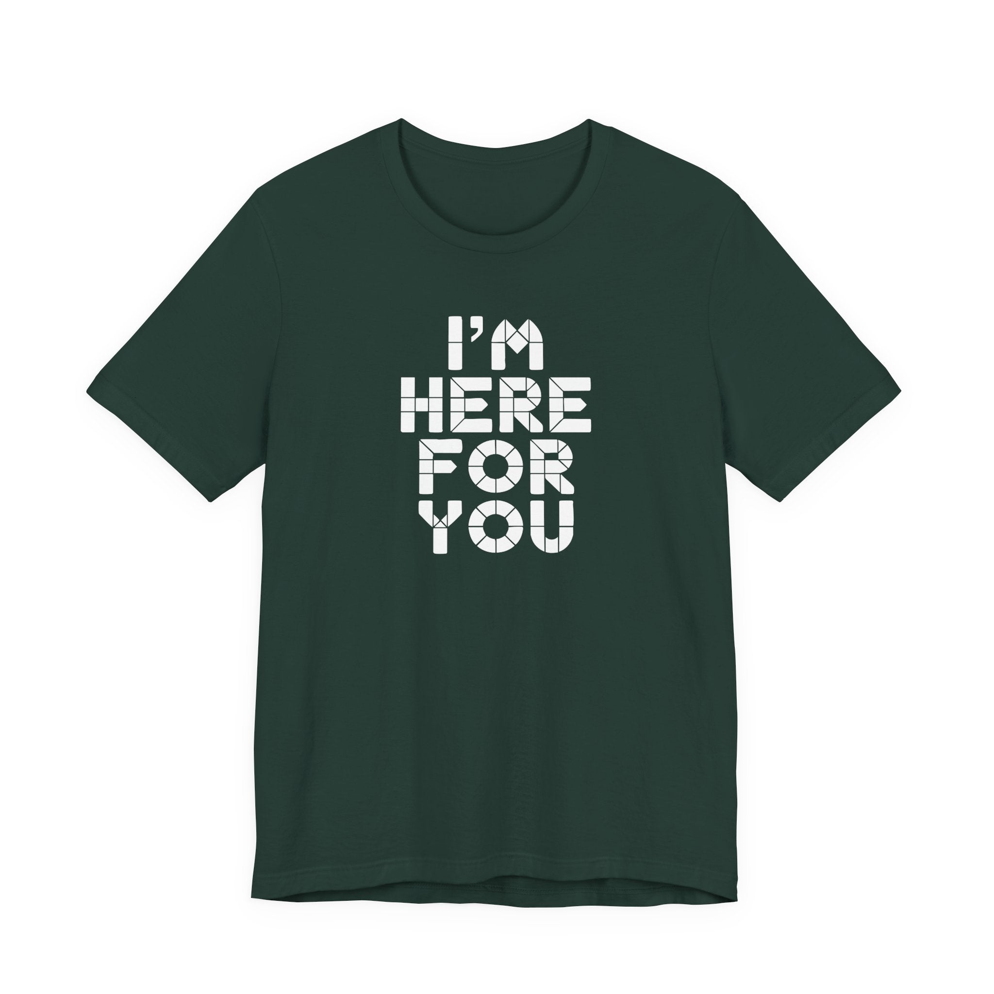 I'm Here For You Tee Supportive Message Short Sleeve Shirt
