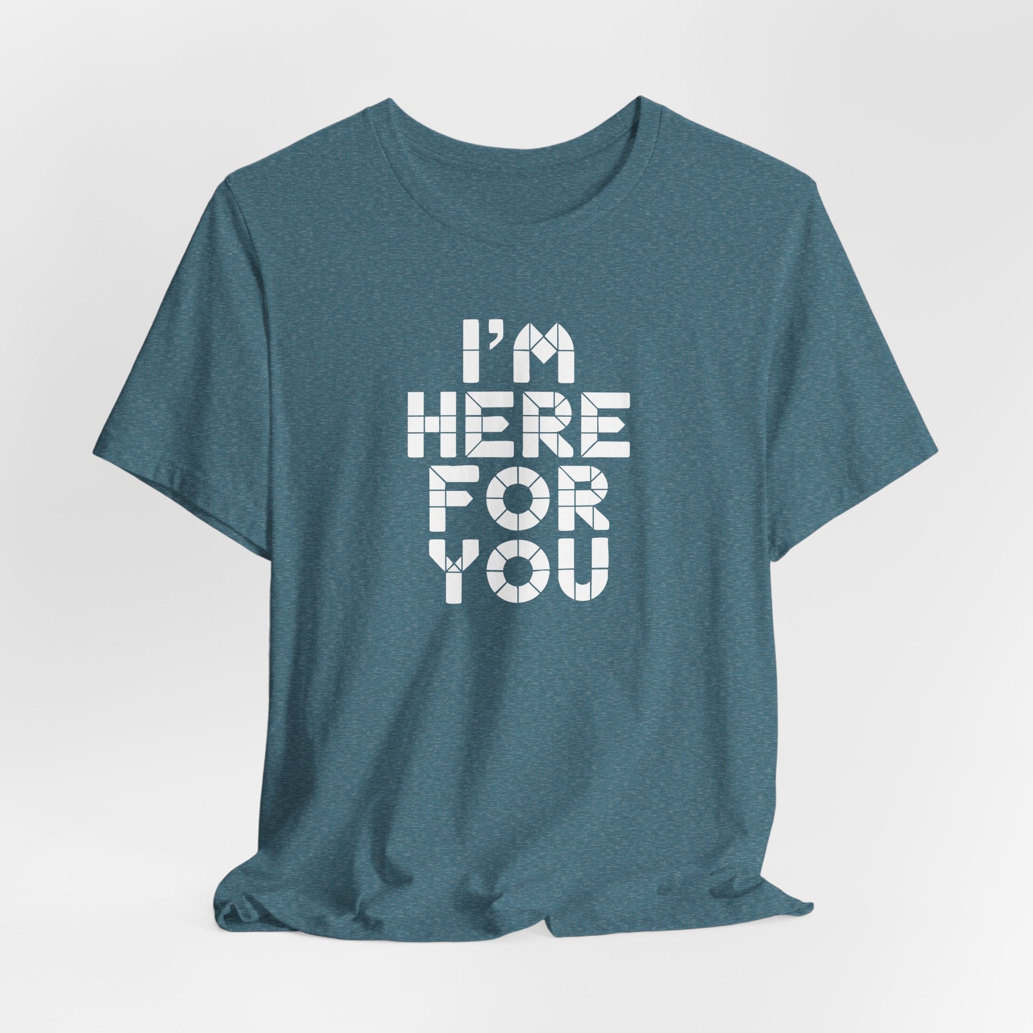 I'm Here For You Tee Supportive Message Short Sleeve Shirt