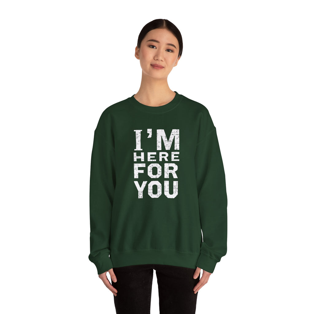 "I'm Here For You" Crewneck Sweatshirt Comforting Support Pullover