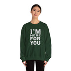 "I'm Here For You" Crewneck Sweatshirt Comforting Support Pullover