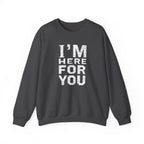 "I'm Here For You" Crewneck Sweatshirt Comforting Support Pullover