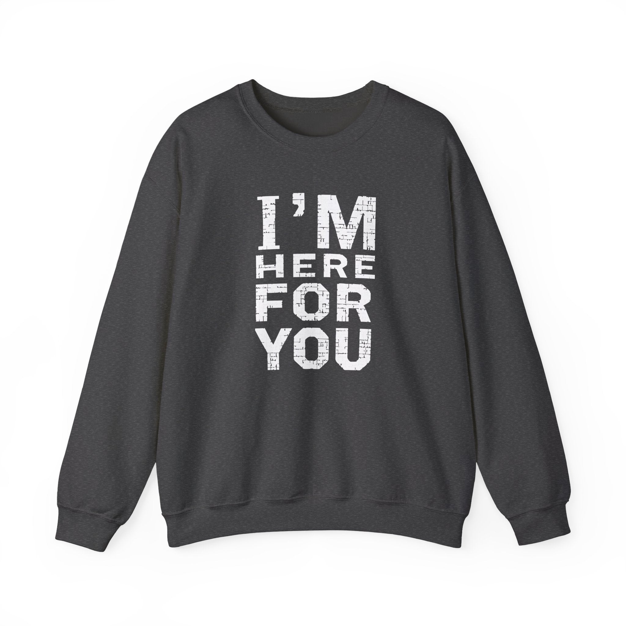 "I'm Here For You" Crewneck Sweatshirt Comforting Support Pullover