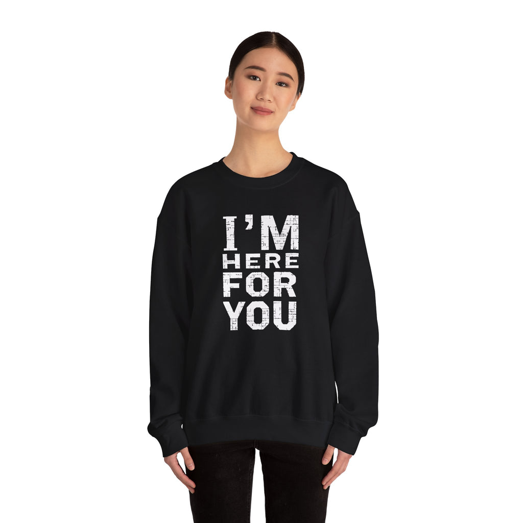 "I'm Here For You" Crewneck Sweatshirt Comforting Support Pullover