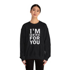 "I'm Here For You" Crewneck Sweatshirt Comforting Support Pullover