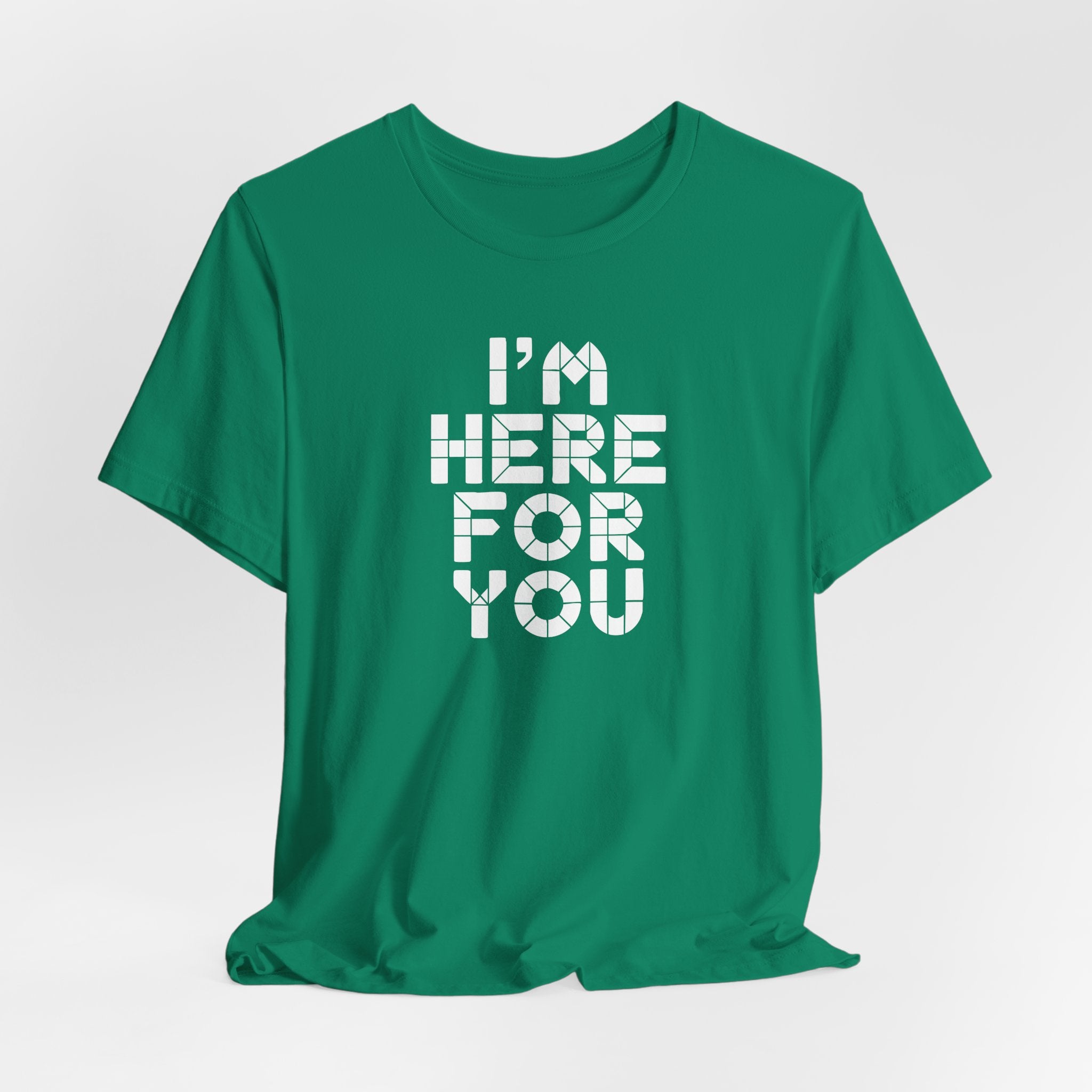 I'm Here For You Tee Supportive Message Short Sleeve Shirt