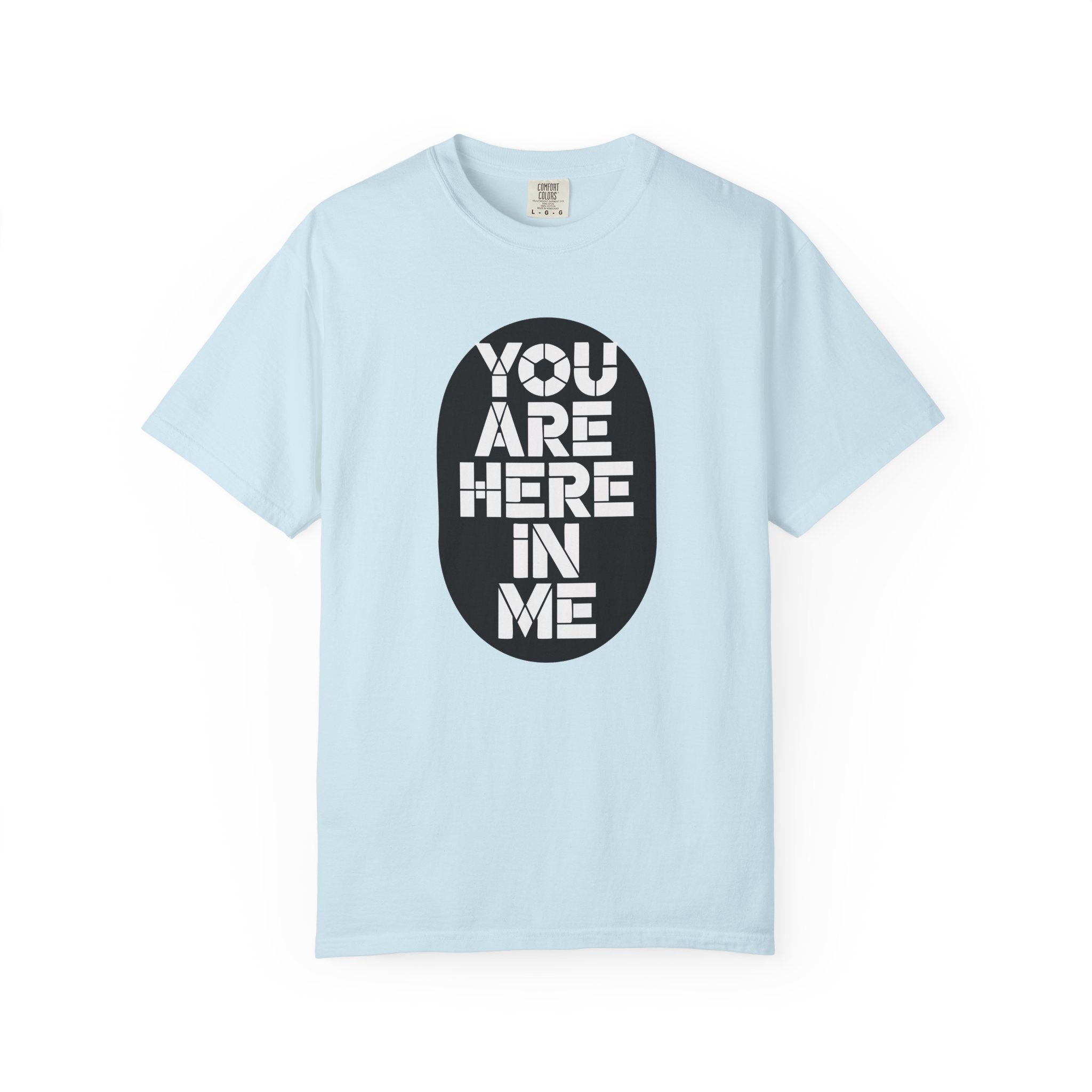 You Are Here In Me T‑Shirt Inspirational Graphic Tee