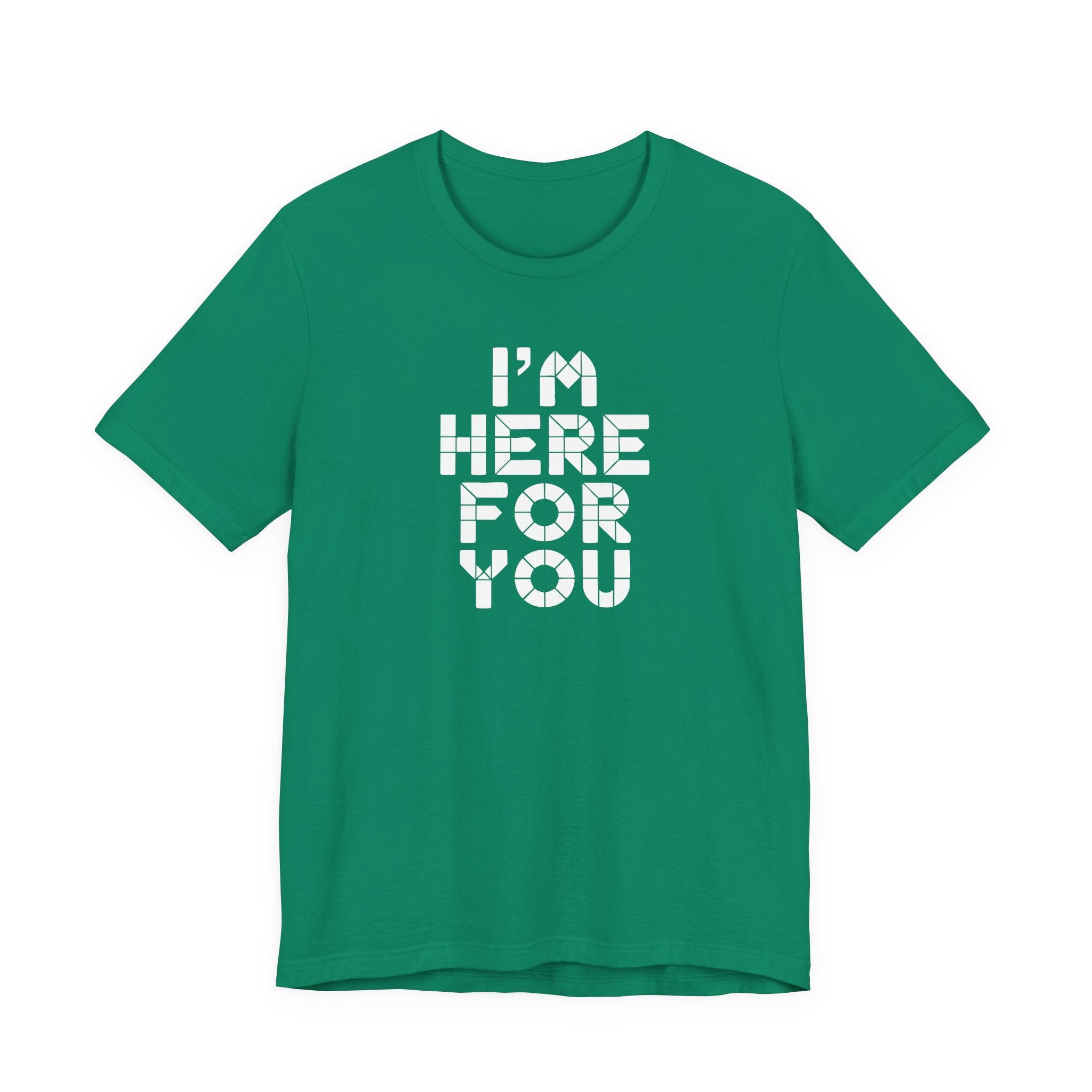 I'm Here For You Tee Supportive Message Short Sleeve Shirt