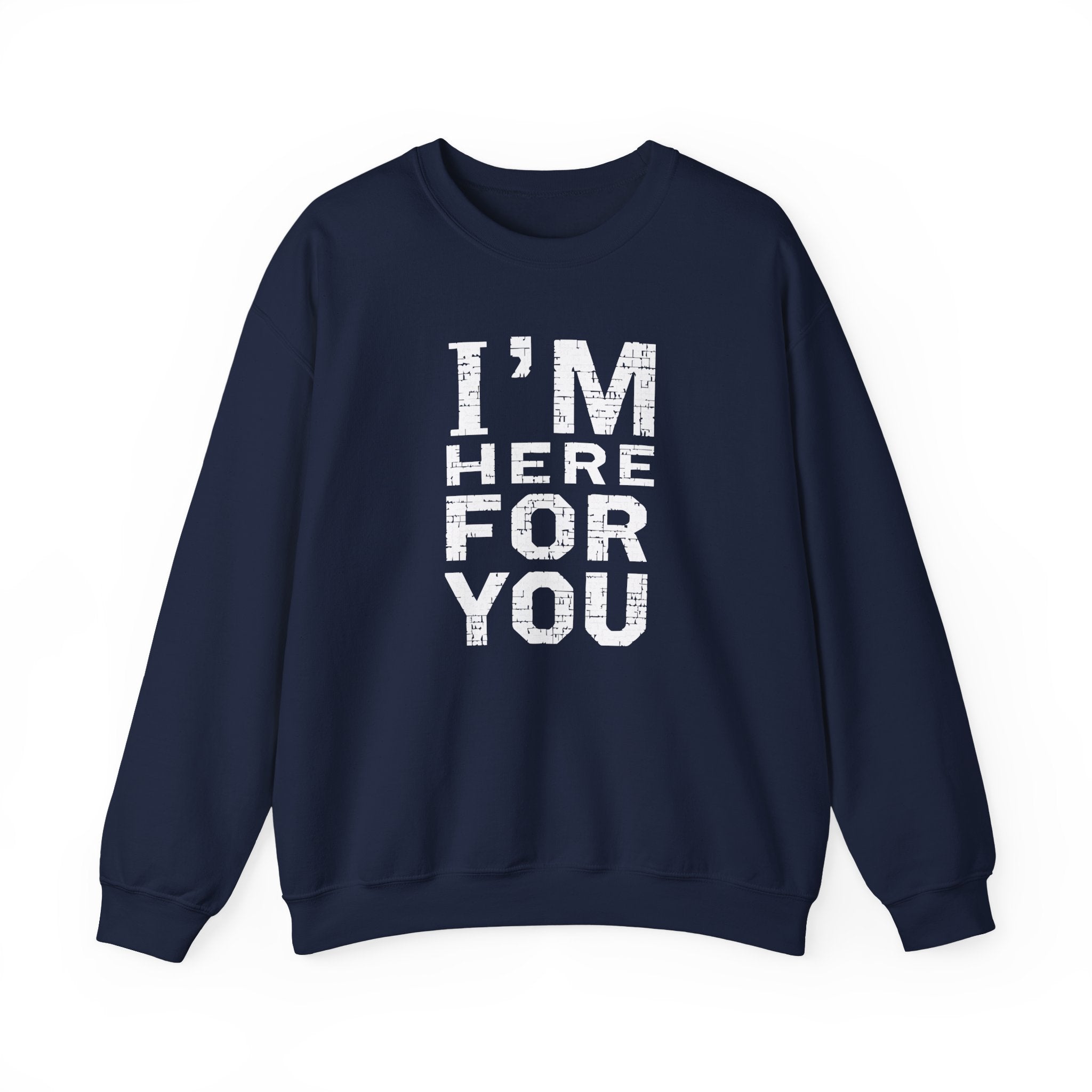"I'm Here For You" Crewneck Sweatshirt Comforting Support Pullover