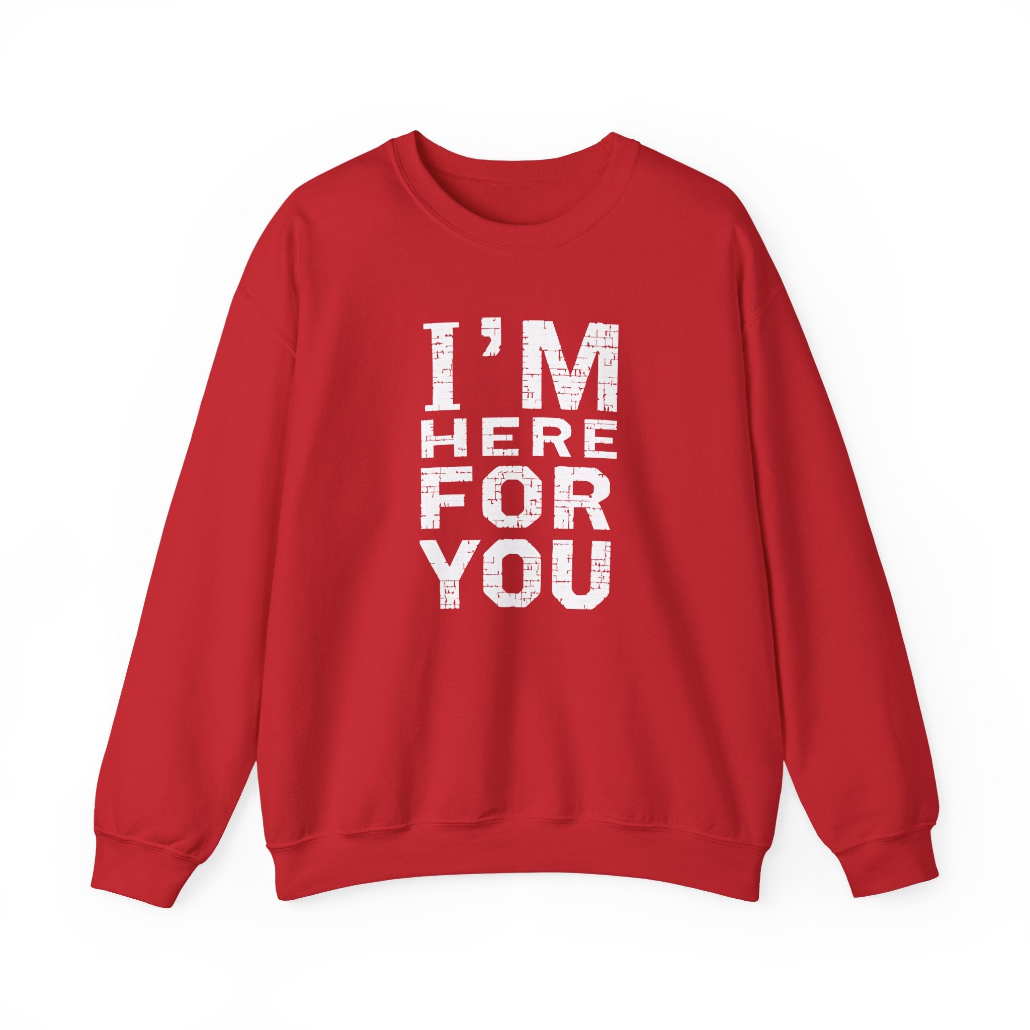 "I'm Here For You" Crewneck Sweatshirt Comforting Support Pullover