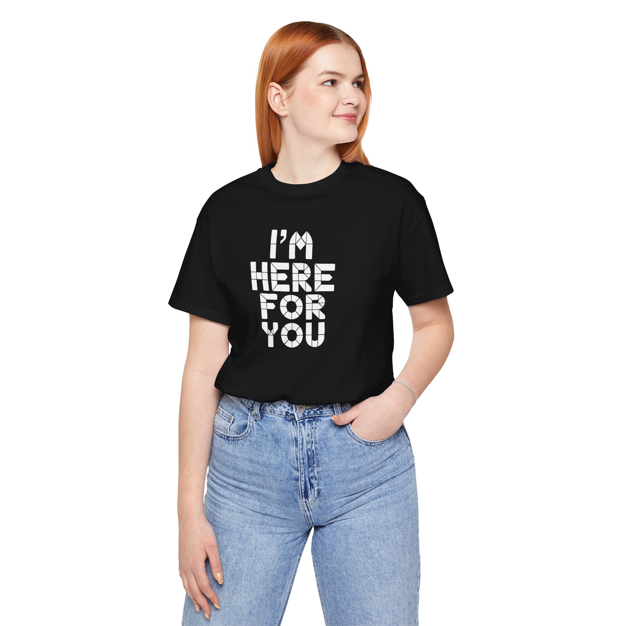 I'm Here For You Tee Supportive Message Short Sleeve Shirt