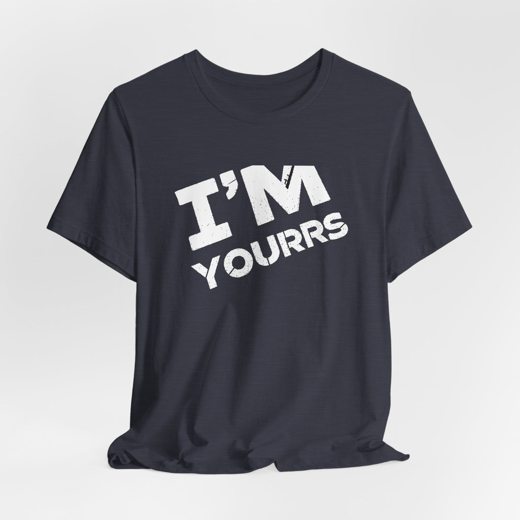 I'M YOURS T-Shirt Bold White Typography Valentine’s Tee