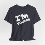 I'M YOURS T-Shirt Bold White Typography Valentine’s Tee