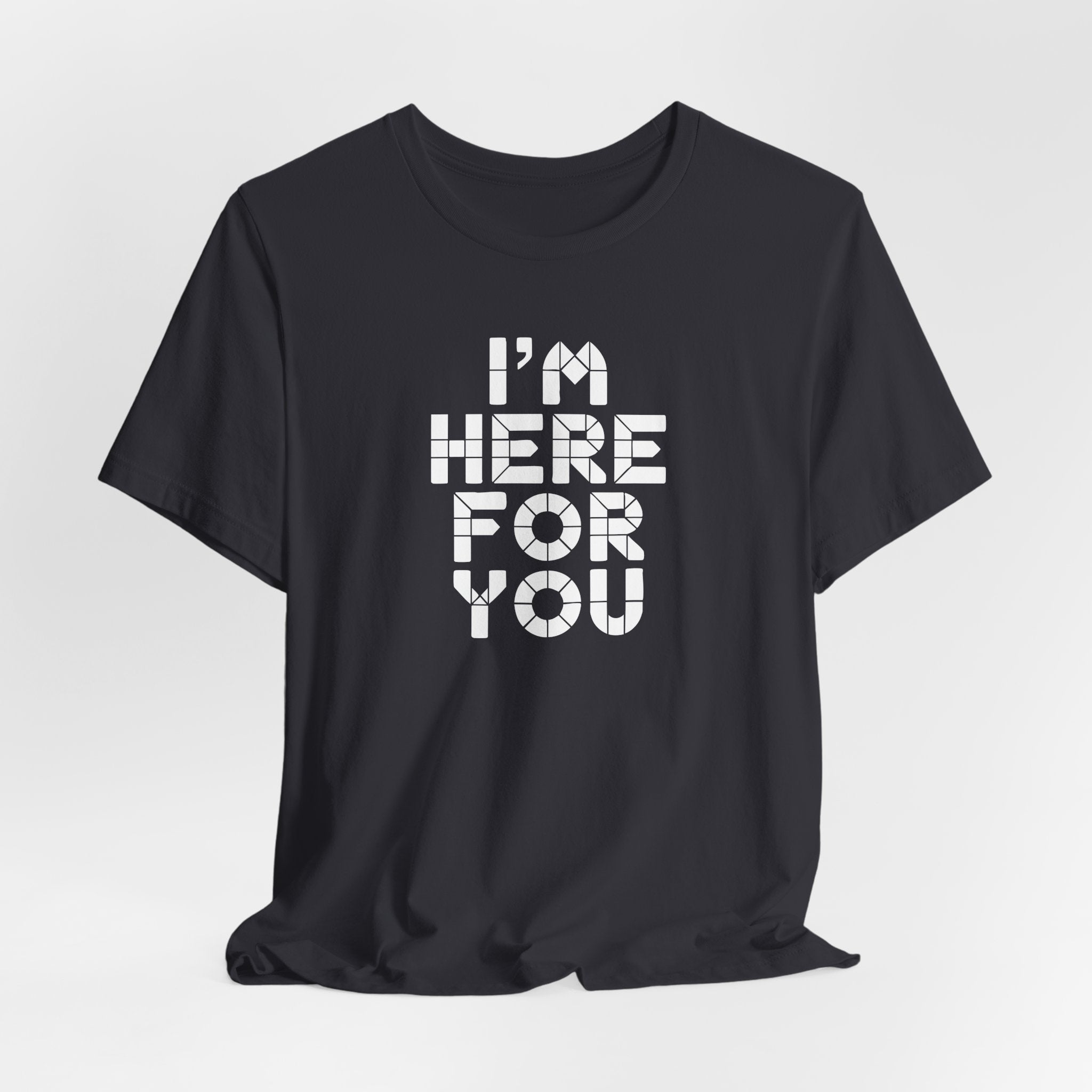 I'm Here For You Tee Supportive Message Short Sleeve Shirt