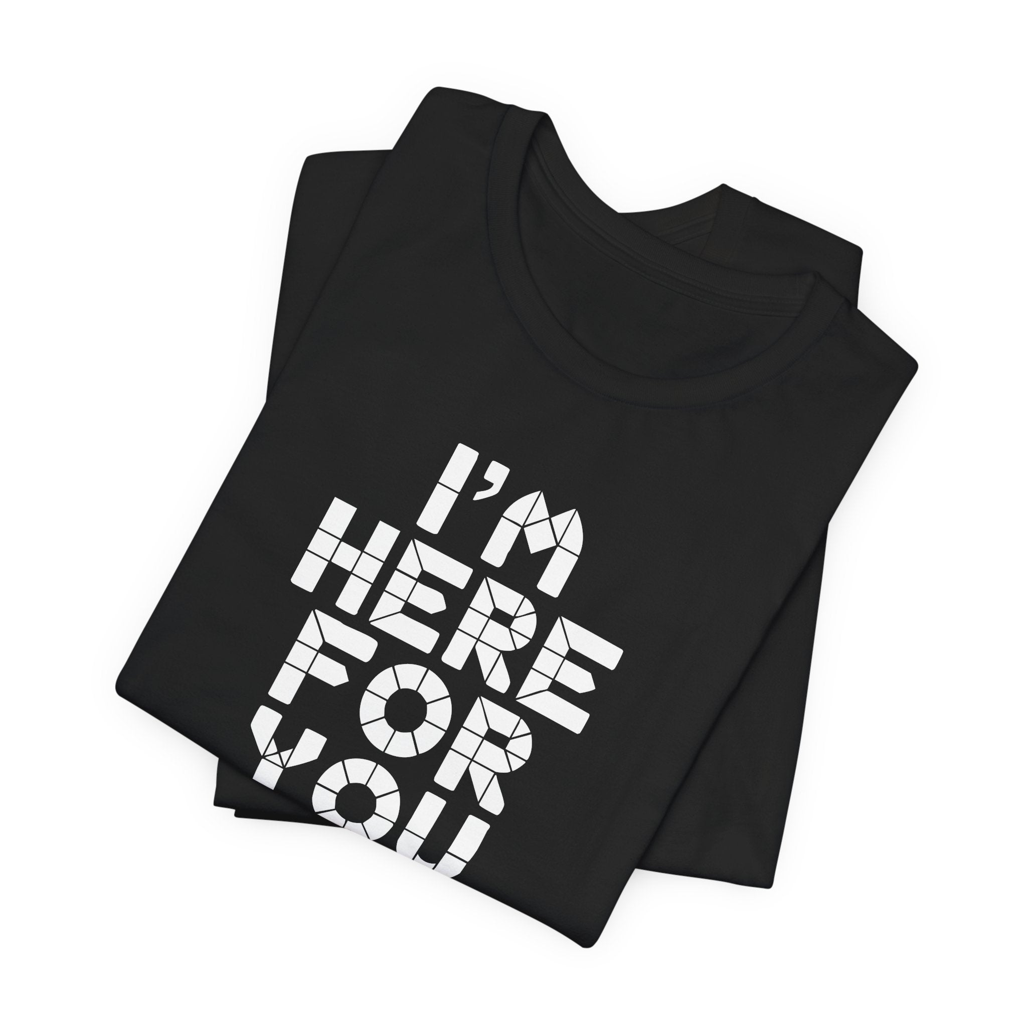 I'm Here For You Tee Supportive Message Short Sleeve Shirt