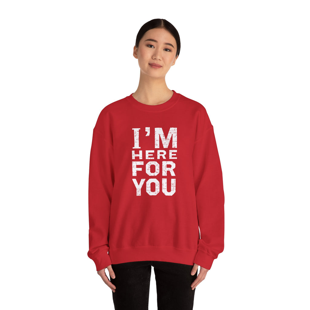 "I'm Here For You" Crewneck Sweatshirt Comforting Support Pullover