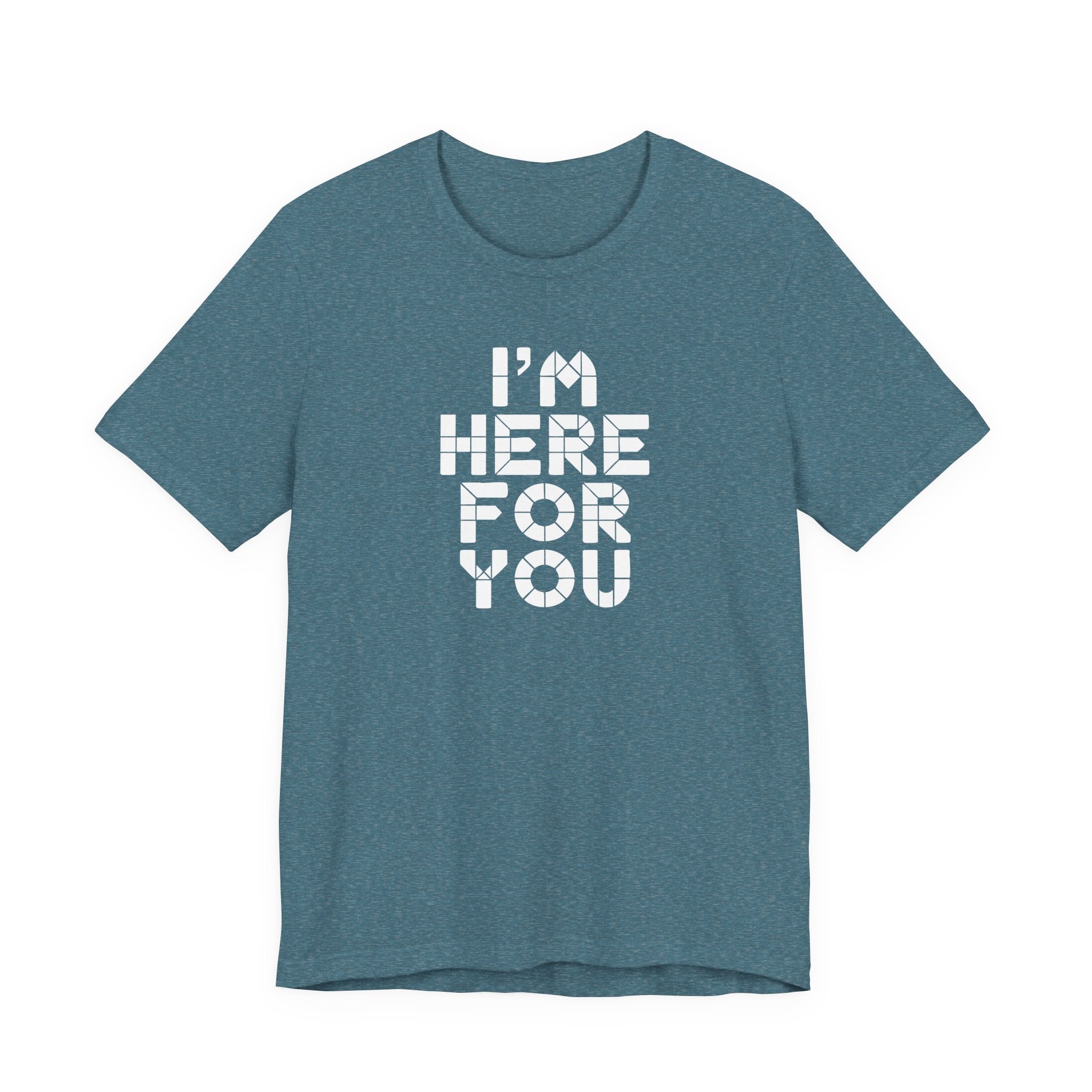 I'm Here For You Tee Supportive Message Short Sleeve Shirt