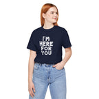I'm Here For You Tee Supportive Message Short Sleeve Shirt