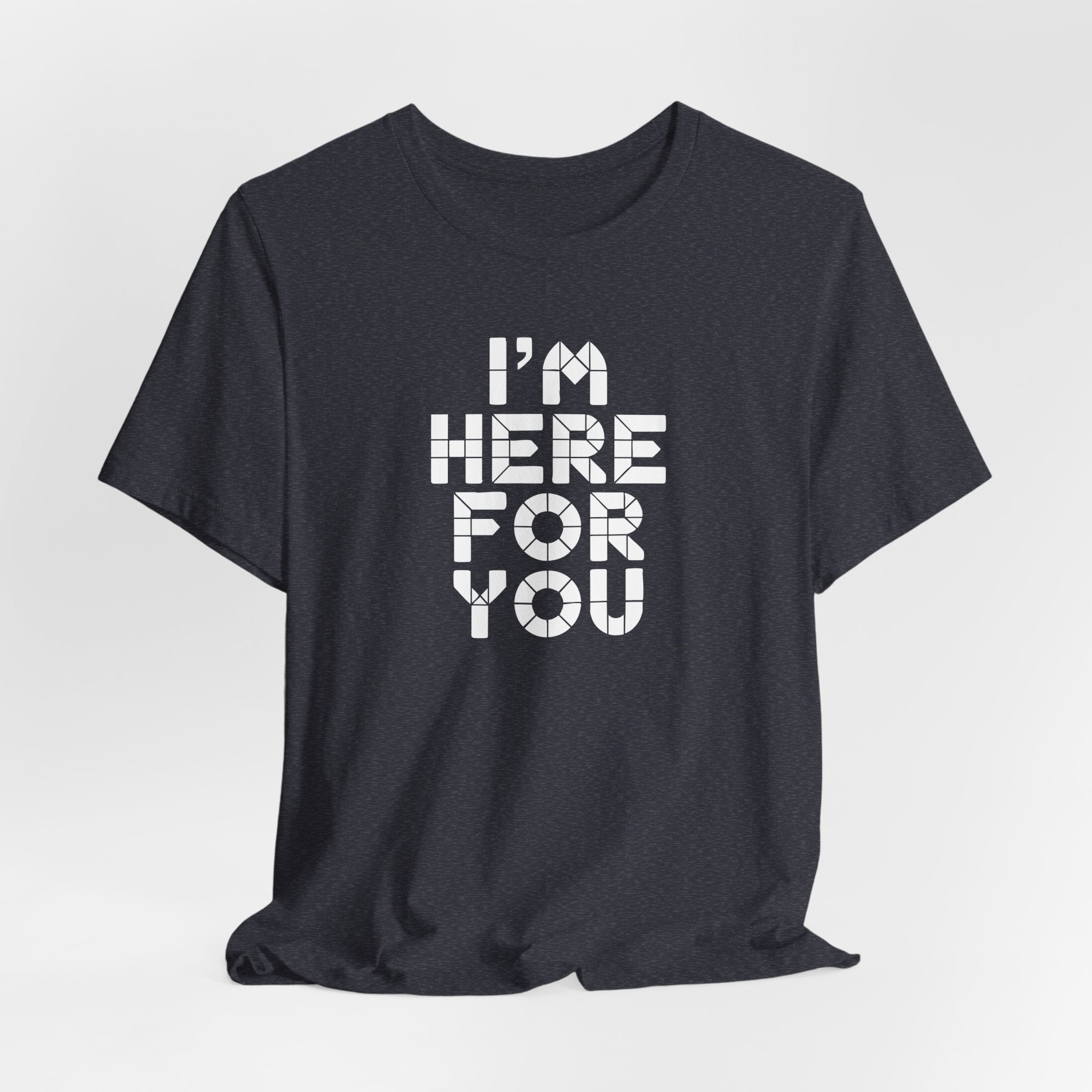 I'm Here For You Tee Supportive Message Short Sleeve Shirt
