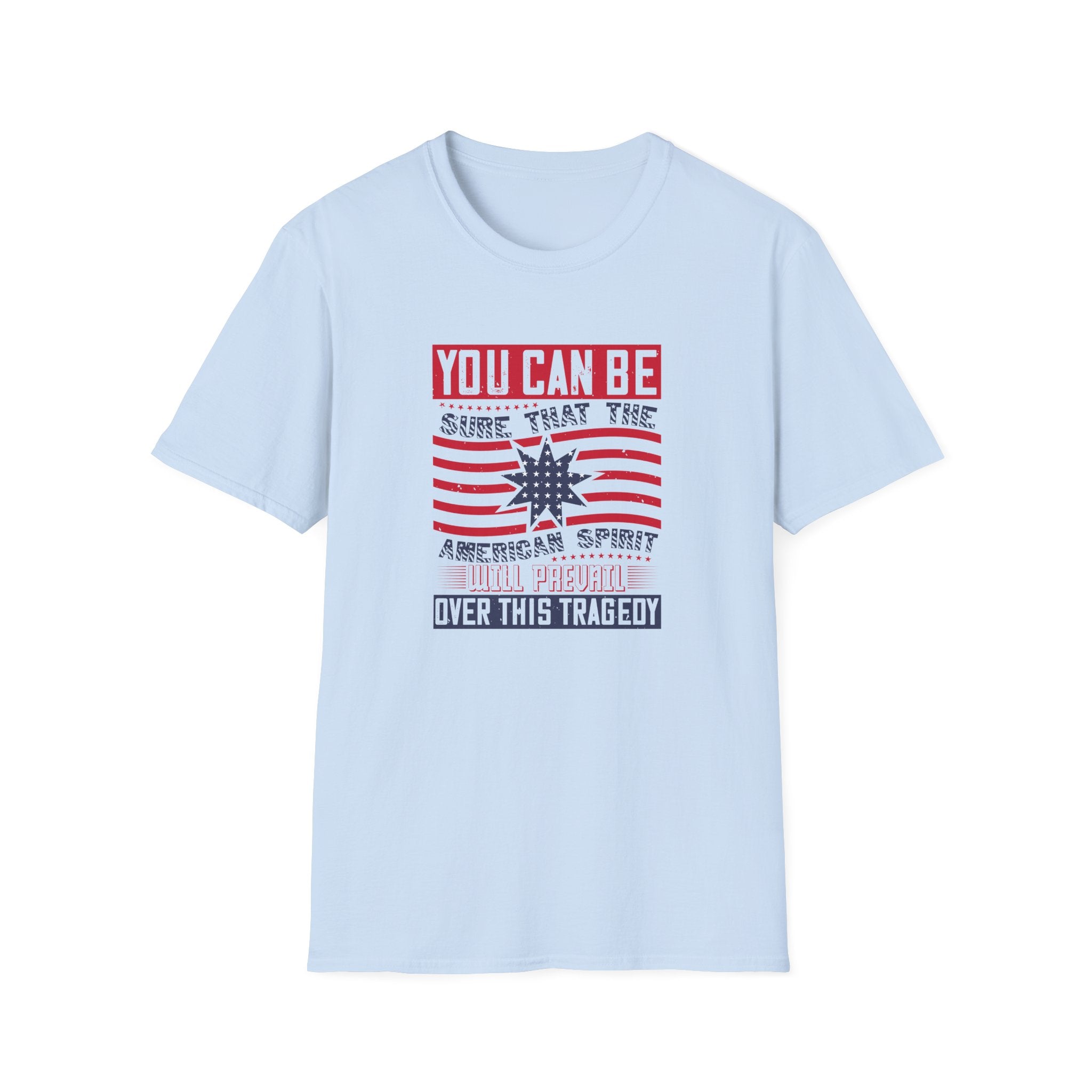 Patriotic 'You Can Be Sure That The American Spirit Will Prevail Over This Tragedy' T-Shirt