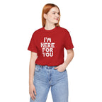 I'm Here For You Tee Supportive Message Short Sleeve Shirt