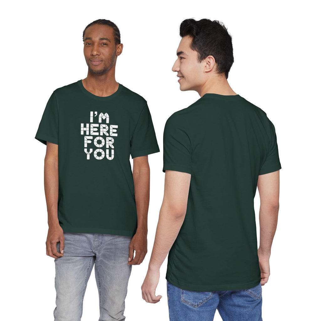 I'm Here For You Tee Supportive Message Short Sleeve Shirt