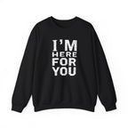 "I'm Here For You" Crewneck Sweatshirt Comforting Support Pullover