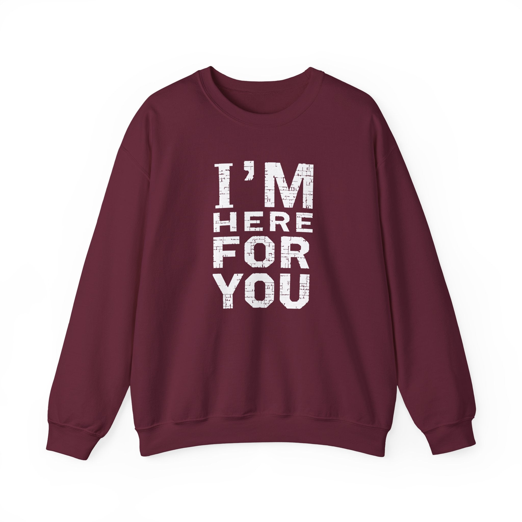 "I'm Here For You" Crewneck Sweatshirt Comforting Support Pullover