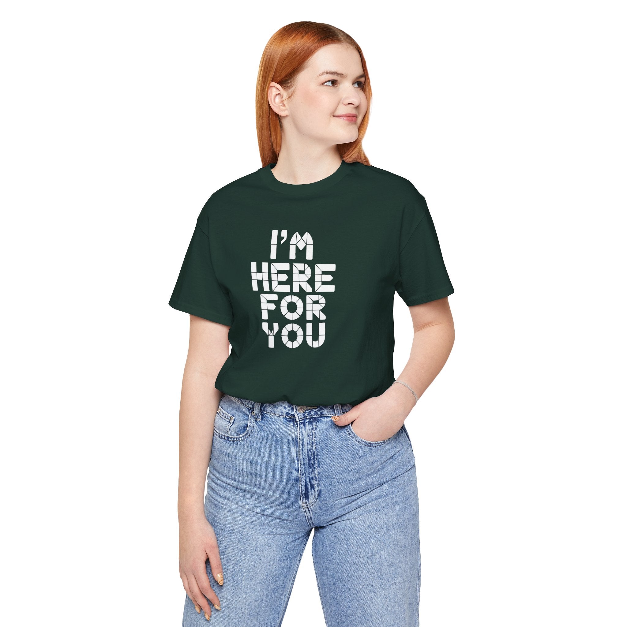 I'm Here For You Tee Supportive Message Short Sleeve Shirt
