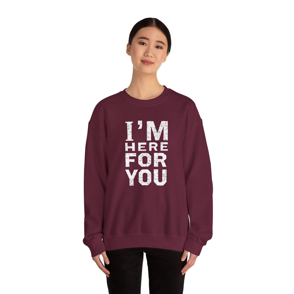 "I'm Here For You" Crewneck Sweatshirt Comforting Support Pullover