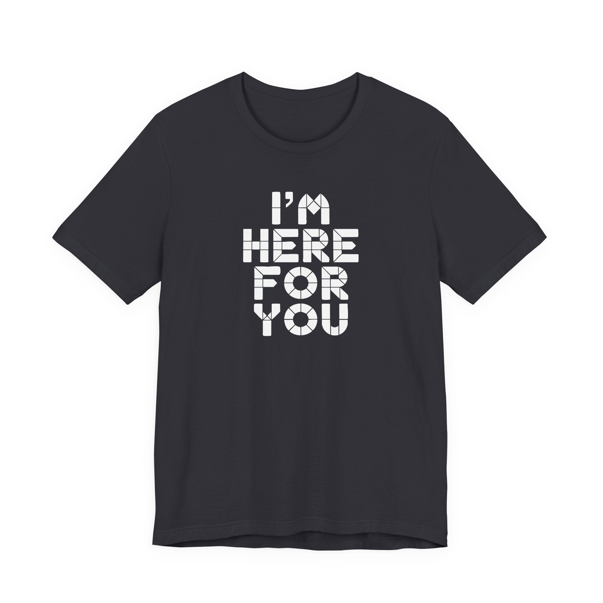 I'm Here For You Tee Supportive Message Short Sleeve Shirt