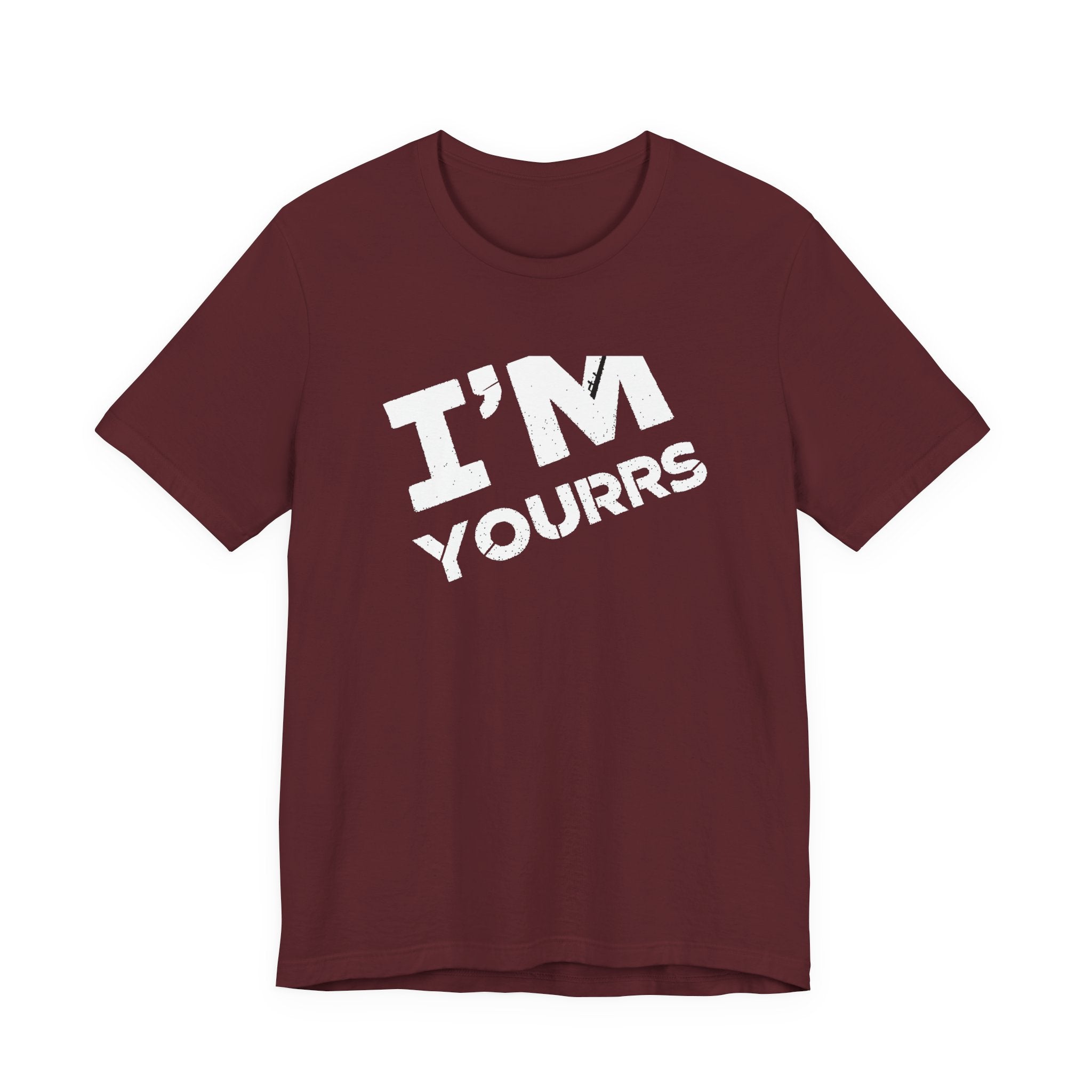 Maroon t-shirt with 'I'M YOURRS' text on a white background